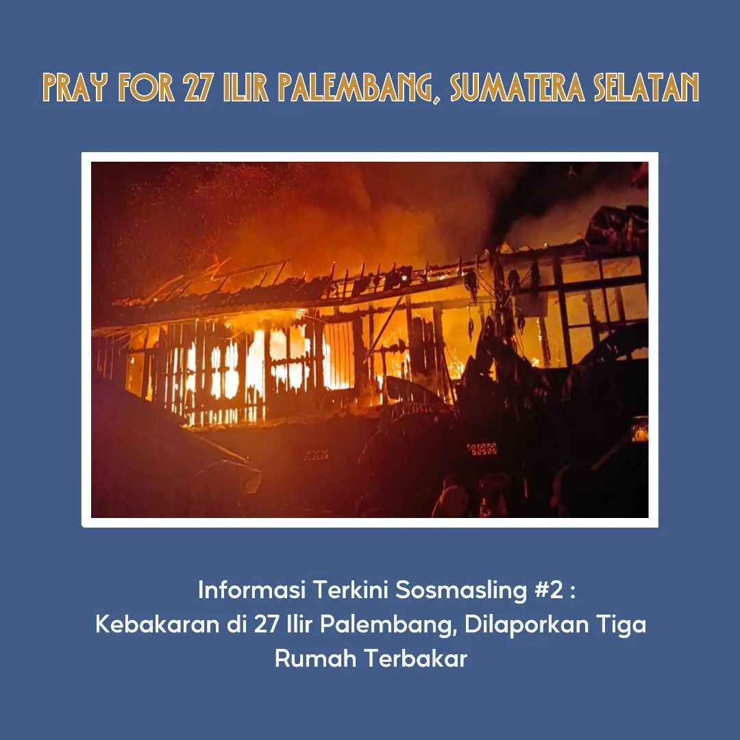 [Informasi Terkini Sosmasling #02 :Kebakaran di 27 Ilir Palembang, Dilaporkan Tiga Rumah Terbakar]